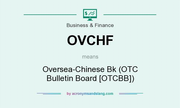 What does OVCHF mean? It stands for Oversea-Chinese Bk (OTC Bulletin Board [OTCBB])