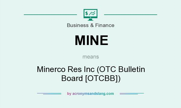 What does MINE mean? It stands for Minerco Res Inc (OTC Bulletin Board [OTCBB])