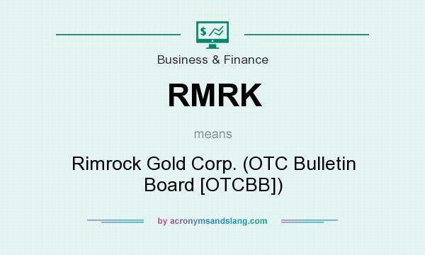 What does RMRK mean? It stands for Rimrock Gold Corp. (OTC Bulletin Board [OTCBB])