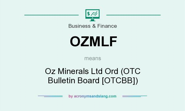 What does OZMLF mean? It stands for Oz Minerals Ltd Ord (OTC Bulletin Board [OTCBB])