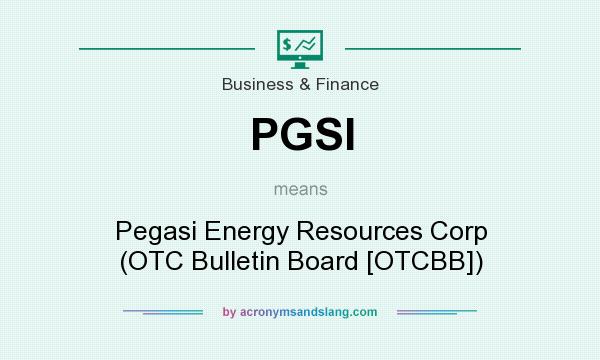 What does PGSI mean? It stands for Pegasi Energy Resources Corp (OTC Bulletin Board [OTCBB])