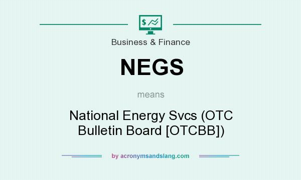 What does NEGS mean? It stands for National Energy Svcs (OTC Bulletin Board [OTCBB])