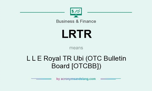What does LRTR mean? It stands for L L E Royal TR Ubi (OTC Bulletin Board [OTCBB])