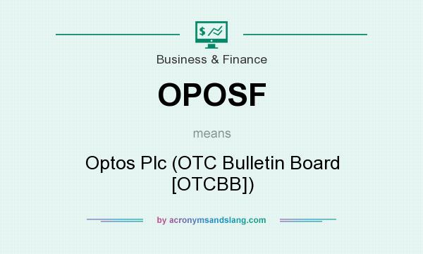 What does OPOSF mean? It stands for Optos Plc (OTC Bulletin Board [OTCBB])