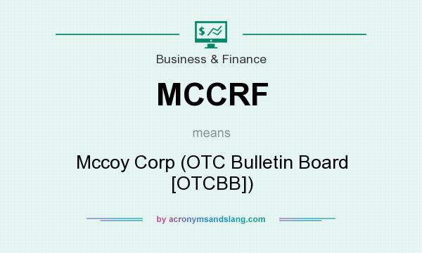 What does MCCRF mean? It stands for Mccoy Corp (OTC Bulletin Board [OTCBB])