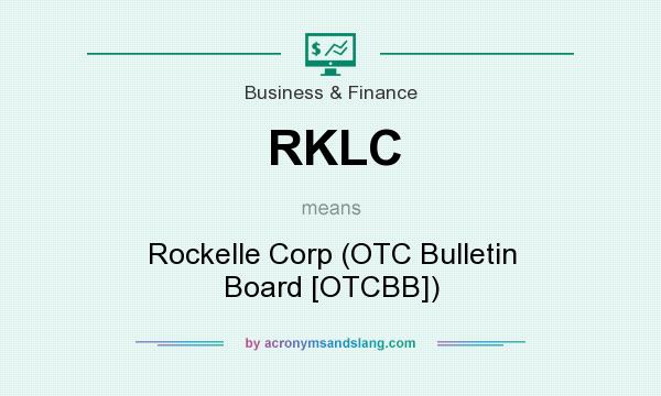 What does RKLC mean? It stands for Rockelle Corp (OTC Bulletin Board [OTCBB])