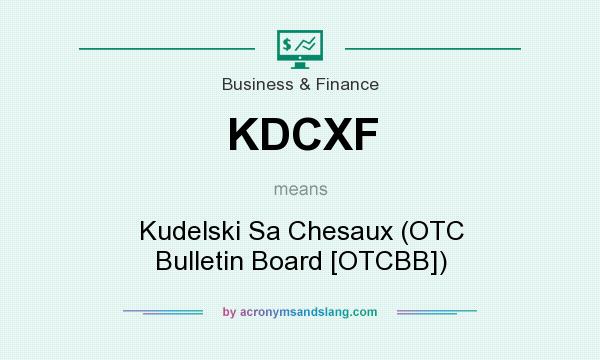 What does KDCXF mean? It stands for Kudelski Sa Chesaux (OTC Bulletin Board [OTCBB])