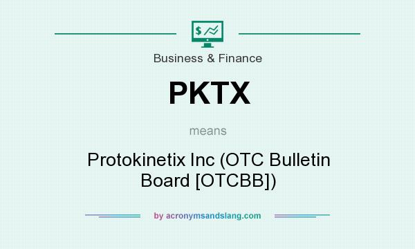 What does PKTX mean? It stands for Protokinetix Inc (OTC Bulletin Board [OTCBB])
