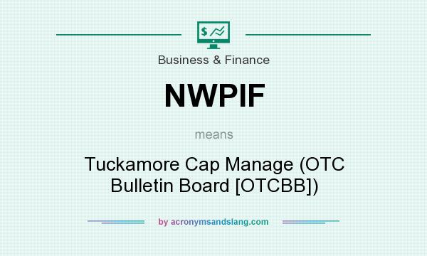 What does NWPIF mean? It stands for Tuckamore Cap Manage (OTC Bulletin Board [OTCBB])