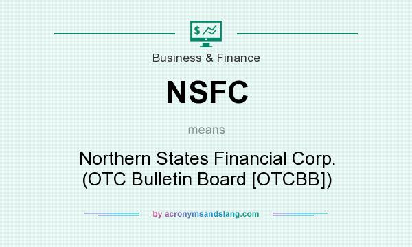 What does NSFC mean? It stands for Northern States Financial Corp. (OTC Bulletin Board [OTCBB])