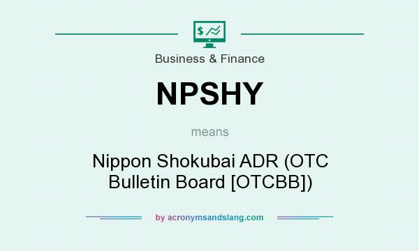 What does NPSHY mean? It stands for Nippon Shokubai ADR (OTC Bulletin Board [OTCBB])