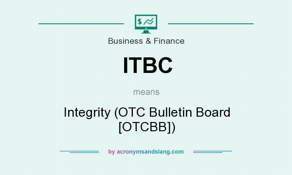 What does ITBC mean? It stands for Integrity (OTC Bulletin Board [OTCBB])