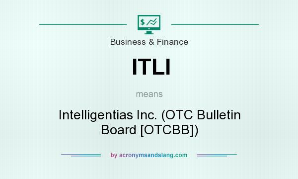 What does ITLI mean? It stands for Intelligentias Inc. (OTC Bulletin Board [OTCBB])