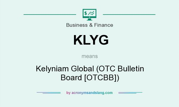 What does KLYG mean? It stands for Kelyniam Global (OTC Bulletin Board [OTCBB])