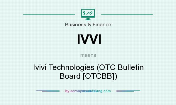 What does IVVI mean? It stands for Ivivi Technologies (OTC Bulletin Board [OTCBB])