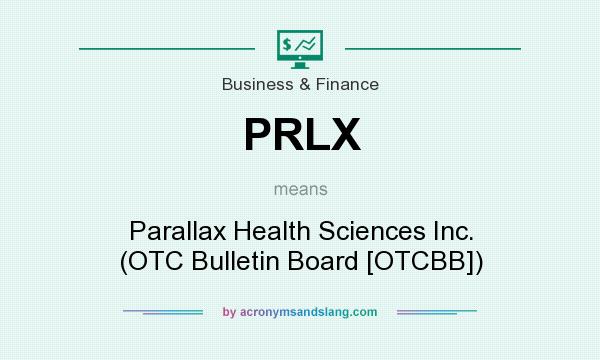 What does PRLX mean? It stands for Parallax Health Sciences Inc. (OTC Bulletin Board [OTCBB])