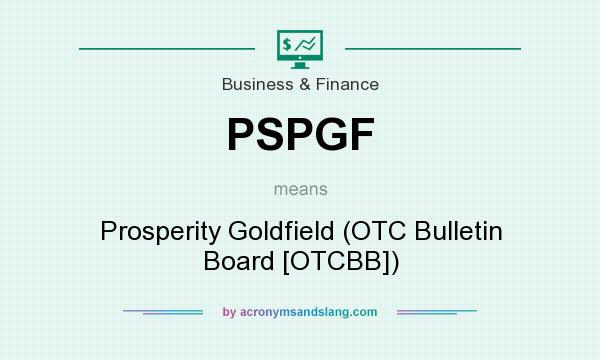 What does PSPGF mean? It stands for Prosperity Goldfield (OTC Bulletin Board [OTCBB])
