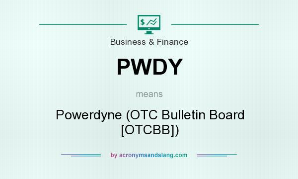 What does PWDY mean? It stands for Powerdyne (OTC Bulletin Board [OTCBB])