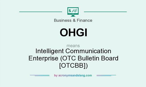 What does OHGI mean? It stands for Intelligent Communication Enterprise (OTC Bulletin Board [OTCBB])