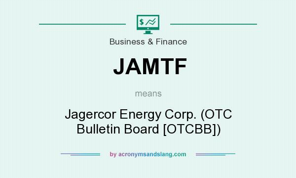 What does JAMTF mean? It stands for Jagercor Energy Corp. (OTC Bulletin Board [OTCBB])