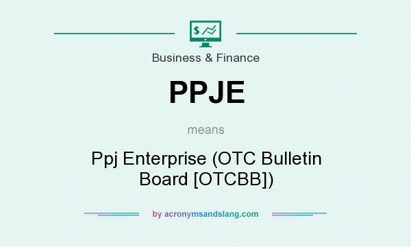 What does PPJE mean? It stands for Ppj Enterprise (OTC Bulletin Board [OTCBB])