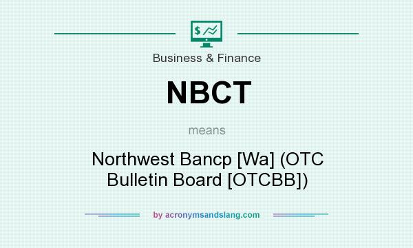 What does NBCT mean? It stands for Northwest Bancp [Wa] (OTC Bulletin Board [OTCBB])
