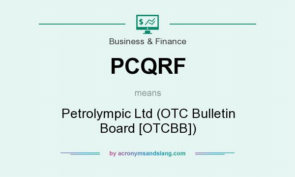 What does PCQRF mean? It stands for Petrolympic Ltd (OTC Bulletin Board [OTCBB])