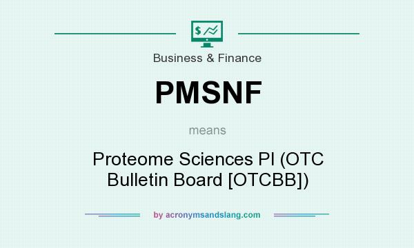 What does PMSNF mean? It stands for Proteome Sciences Pl (OTC Bulletin Board [OTCBB])