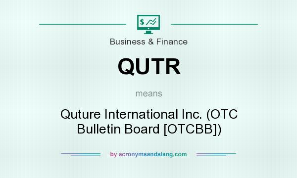 What does QUTR mean? It stands for Quture International Inc. (OTC Bulletin Board [OTCBB])