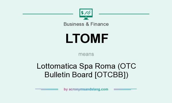 What does LTOMF mean? It stands for Lottomatica Spa Roma (OTC Bulletin Board [OTCBB])