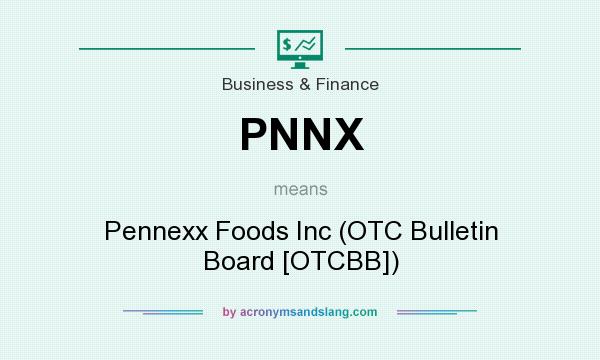 What does PNNX mean? It stands for Pennexx Foods Inc (OTC Bulletin Board [OTCBB])