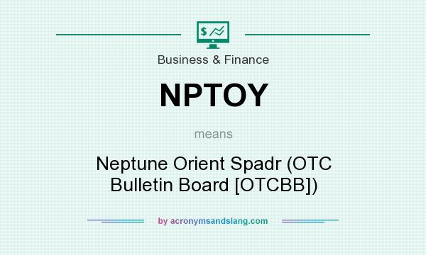 What does NPTOY mean? It stands for Neptune Orient Spadr (OTC Bulletin Board [OTCBB])
