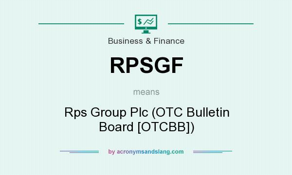 What does RPSGF mean? It stands for Rps Group Plc (OTC Bulletin Board [OTCBB])
