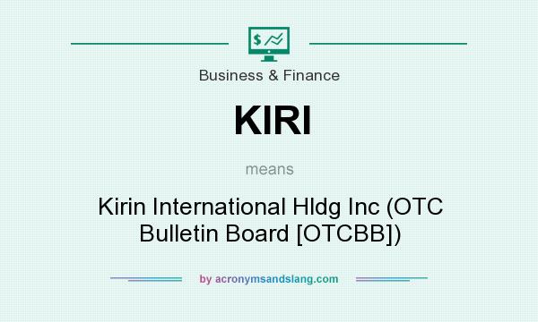 What does KIRI mean? It stands for Kirin International Hldg Inc (OTC Bulletin Board [OTCBB])