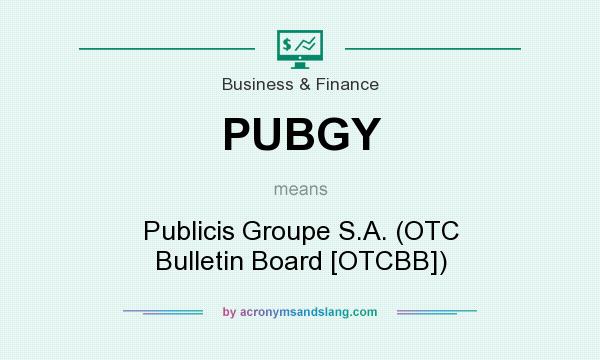 What does PUBGY mean? It stands for Publicis Groupe S.A. (OTC Bulletin Board [OTCBB])