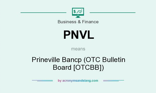 What does PNVL mean? It stands for Prineville Bancp (OTC Bulletin Board [OTCBB])