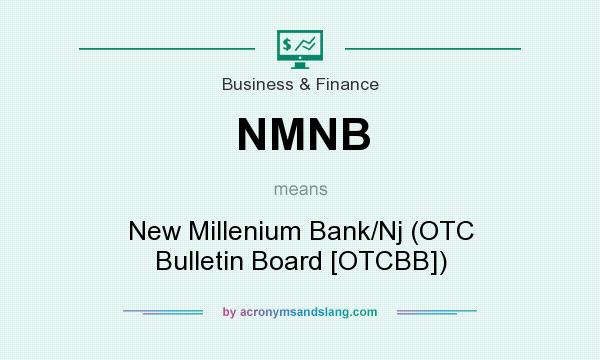 What does NMNB mean? It stands for New Millenium Bank/Nj (OTC Bulletin Board [OTCBB])