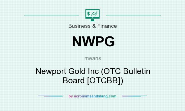 What does NWPG mean? It stands for Newport Gold Inc (OTC Bulletin Board [OTCBB])