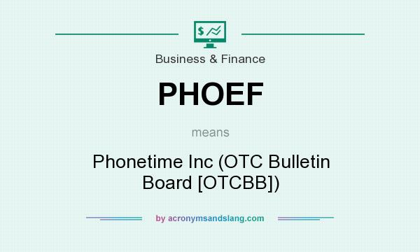 What does PHOEF mean? It stands for Phonetime Inc (OTC Bulletin Board [OTCBB])