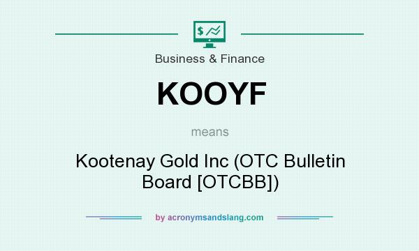 What does KOOYF mean? It stands for Kootenay Gold Inc (OTC Bulletin Board [OTCBB])