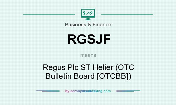 What does RGSJF mean? It stands for Regus Plc ST Helier (OTC Bulletin Board [OTCBB])