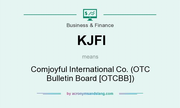 What does KJFI mean? It stands for Comjoyful International Co. (OTC Bulletin Board [OTCBB])