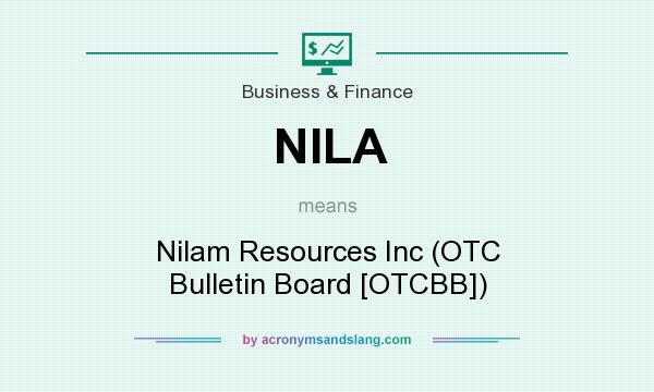 What does NILA mean? It stands for Nilam Resources Inc (OTC Bulletin Board [OTCBB])