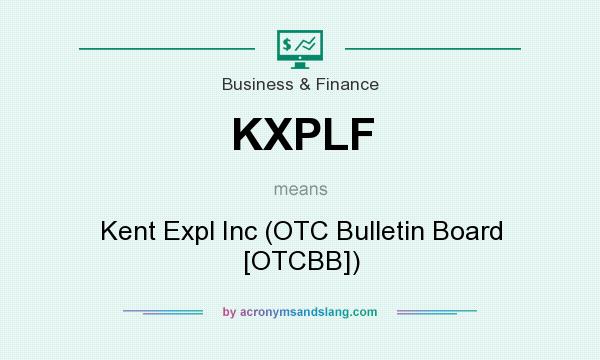 What does KXPLF mean? It stands for Kent Expl Inc (OTC Bulletin Board [OTCBB])