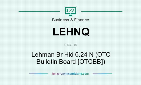 What does LEHNQ mean? It stands for Lehman Br Hld 6.24 N (OTC Bulletin Board [OTCBB])