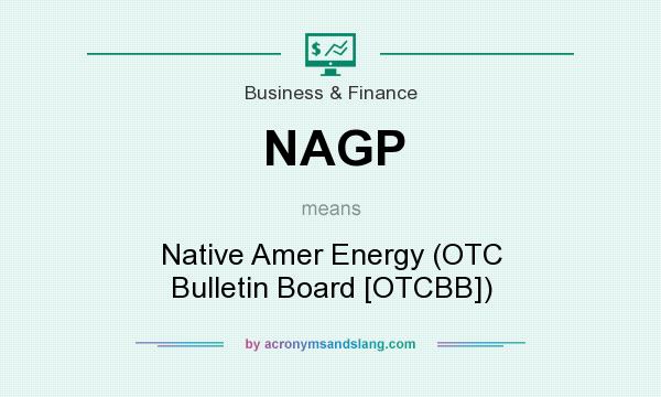 What does NAGP mean? It stands for Native Amer Energy (OTC Bulletin Board [OTCBB])