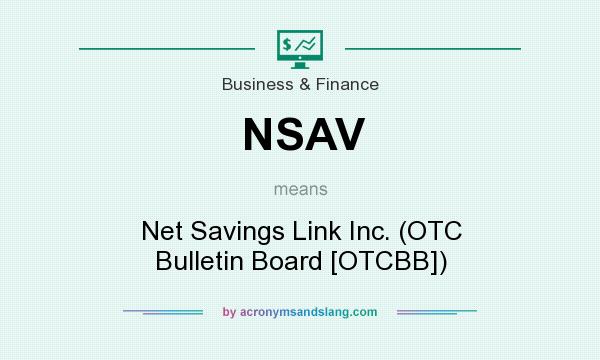 What does NSAV mean? It stands for Net Savings Link Inc. (OTC Bulletin Board [OTCBB])