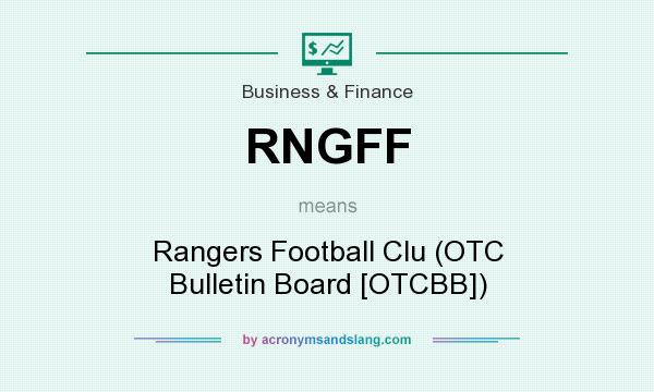 What does RNGFF mean? It stands for Rangers Football Clu (OTC Bulletin Board [OTCBB])