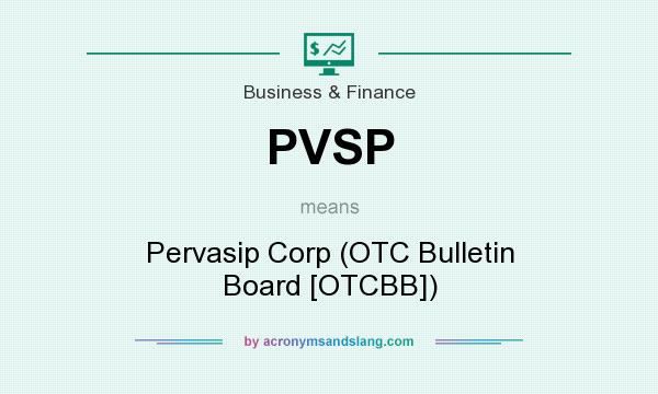 What does PVSP mean? It stands for Pervasip Corp (OTC Bulletin Board [OTCBB])