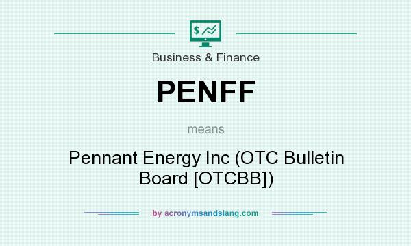 What does PENFF mean? It stands for Pennant Energy Inc (OTC Bulletin Board [OTCBB])